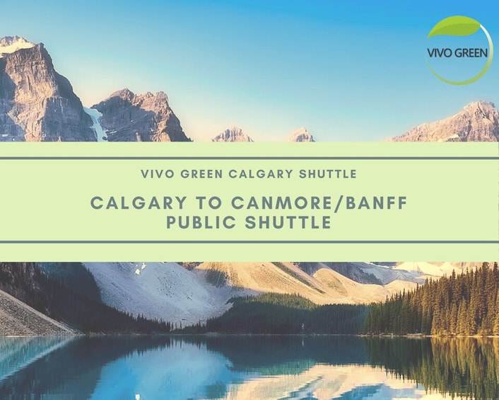 A scenic view of mountains and a lake with the text "VIVO GREEN CALGARY SHUTTLE CALGARY TO CANMORE/BANFF PUBLIC SHUTTLE". 1