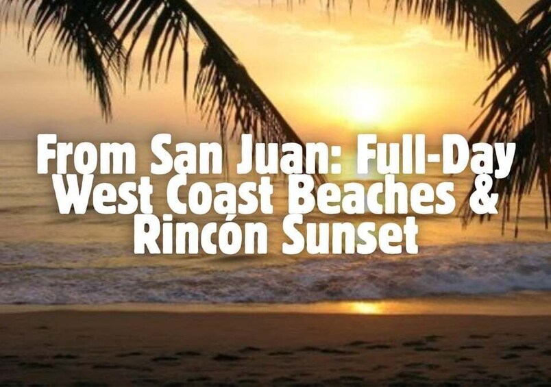From San Juan: Full-Day West Coast Beaches & Rincón Sunset 1