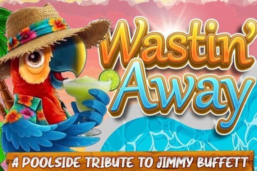 A colorful parrot wearing a straw hat, holding a drink, with the text 'Wastin' Away' and 'A POOLSIDE TRIBUTE TO JIMMY BUFFETT' visible. 1