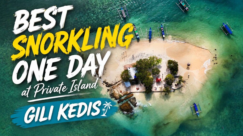 An aerial view of a beach with boats, a small island with trees, and the text 'BEST SNORKLING ONE DAY at Private Island GILI KEDIS'. 3