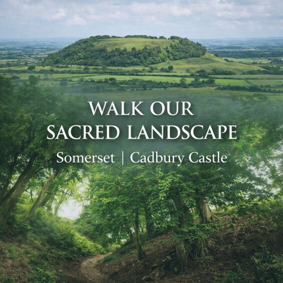A lush green landscape with a hill and trees. Text reads 'WALK OUR SACRED LANDSCAPE Somerset | Cadbury Castle'. 1