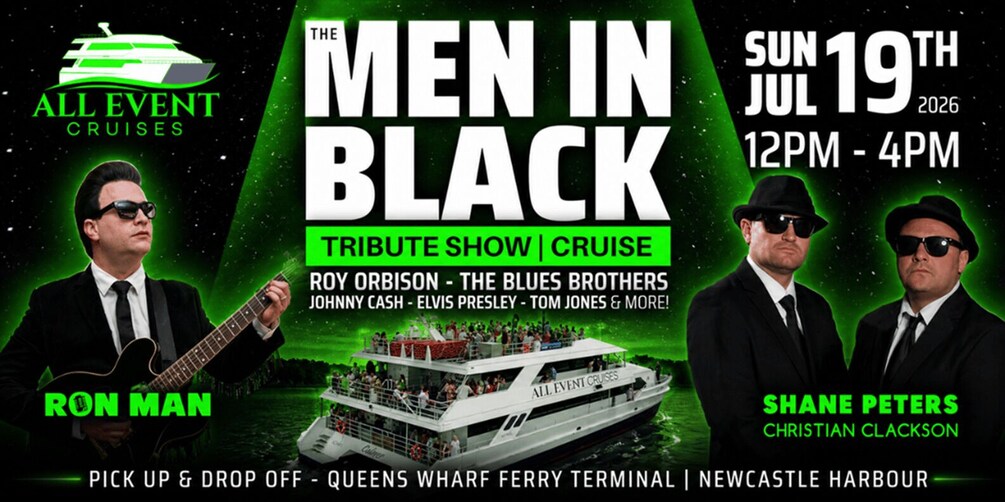 A cruise event titled 'The Men in Black' with a tribute show, featuring artists like Roy Orbison and Johnny Cash. The event is scheduled for Sunday, July 19th, 2026, from 12 PM to 4 PM at Queens Wharf Ferry Terminal, Newcastle Harbour. 1