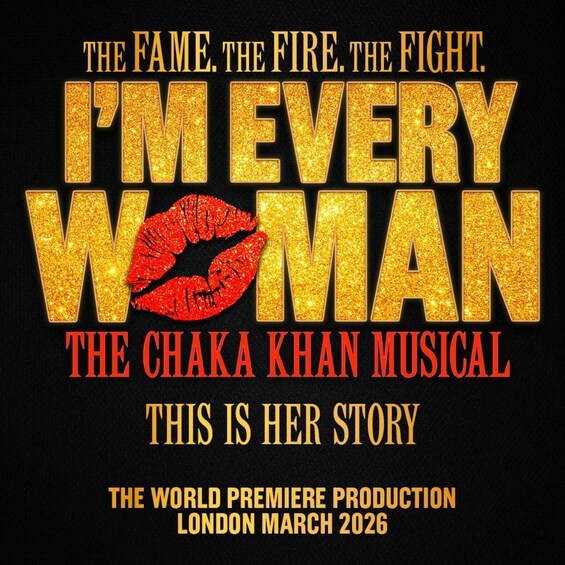 A promotional poster for a musical with the title 'I'm Every Woman' by Chaka Khan, indicating a world premiere in London in March 2026. 1