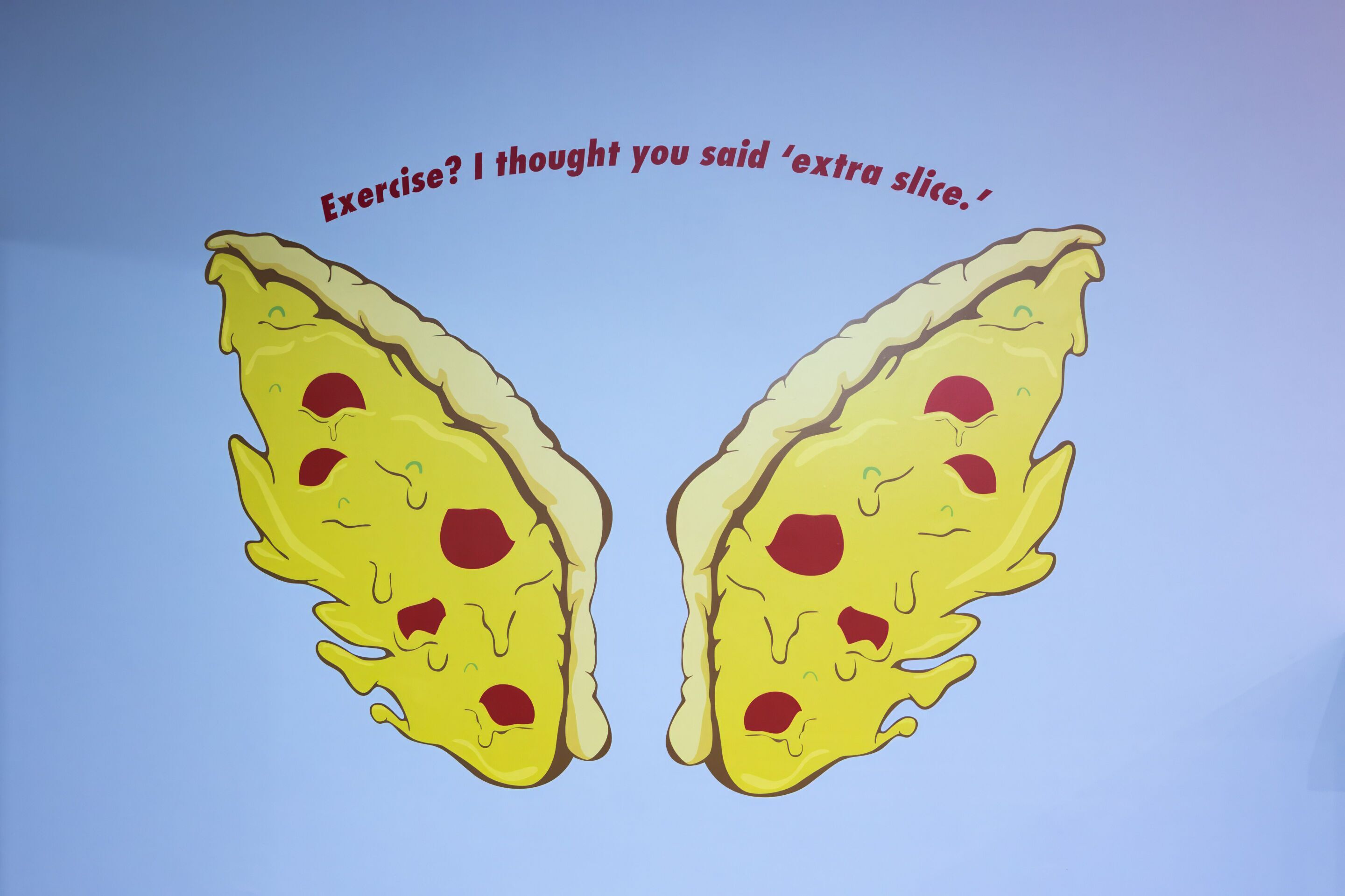Two cartoonish pizza slices with a speech bubble saying "Exercise? I thought you said 'extra slice.'".