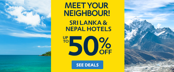 Say hello to your neighbour - Sri Lanka & Nepal. Up to 50% off on hotels!