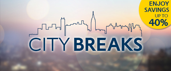 CITY BREAKS - BOOK NOW & SAVE 
