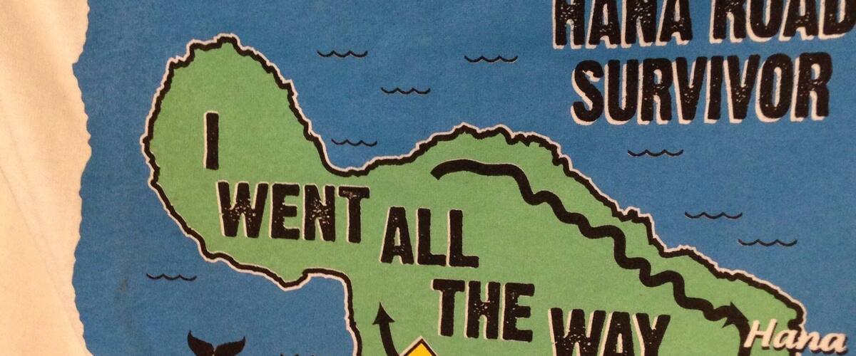 A map of Maui with text 'I went all the way' and 'Hana Road Survivor'.