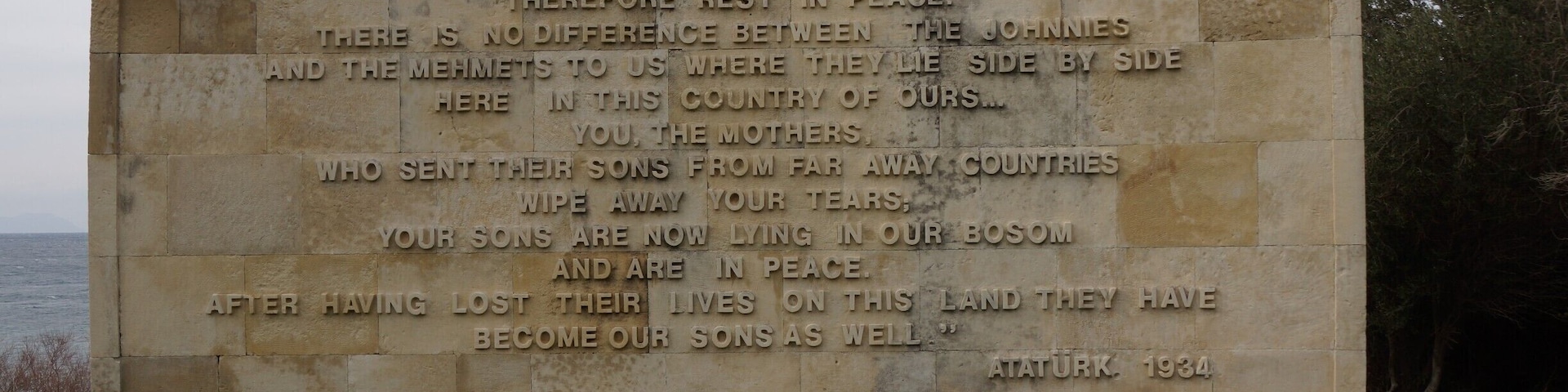Ataturk bestows the title of hero and the honour of being treated as sons of Turkey on the fallen ANZAC soldiers. He was there in the Gallipoli campaign, as a Turkish Army Officer. He rose to become the first President of an independent Turkey.